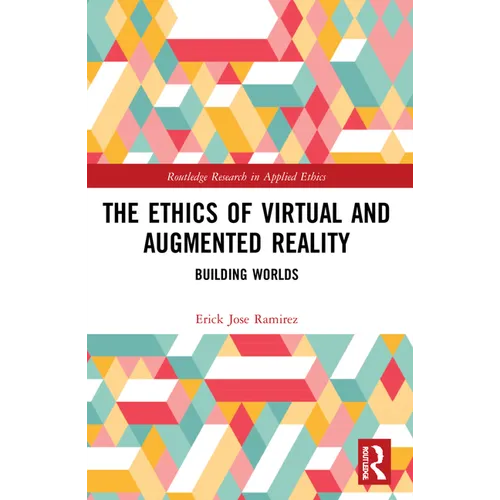 The Ethics of Virtual and Augmented Reality: Building Worlds