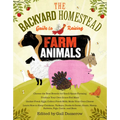 The Backyard Homestead Guide to Raising Farm Animals: Choose the Best Breeds for Small-Space Farming, Produce Your Own Grass-Fed Meat, Gather Fresh Eg