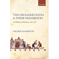 Crusader States and Their Neighbours: A Military History, 1099-1187