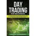 Day Trading for Beginners: The Complete Guide on How to Become a Profitable Trader Using These Proven Day Trading Techniques and Strategies. Includes