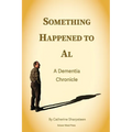 Something Happened to Al; A Dementia Chronicle