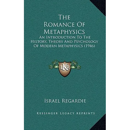 The Romance Of Metaphysics: An Introduction To The History, Theory And Psychology Of Modern Metaphysics (1946)