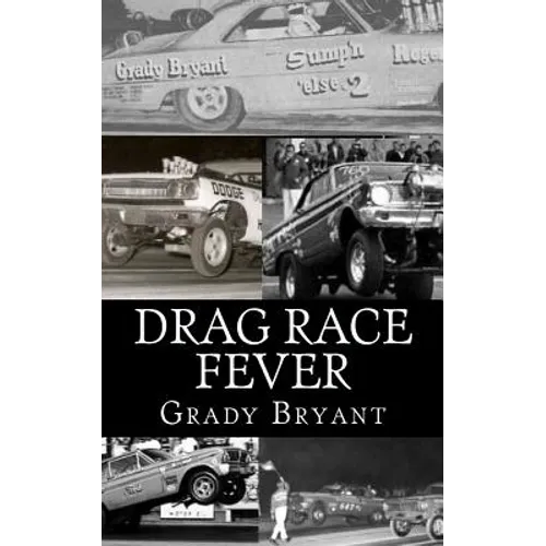 Drag Race Fever: The adventures of a young drag racer following his dream of competing with the factory cars in the early days of the m