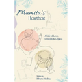 Mamita's Heartbeat: A Life of Love, Lessons and Legacy