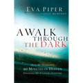 A Walk Through the Dark: How My Husband's 90 Minutes in Heaven Deepened My Faith for a Lifetime