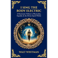 I Sing the Body Electric: A Passionate Tribute to Physicality, Equality & the Divine Spark Within
