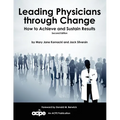 Leading Physicians Through Change: How to Achieve and Sustain Results