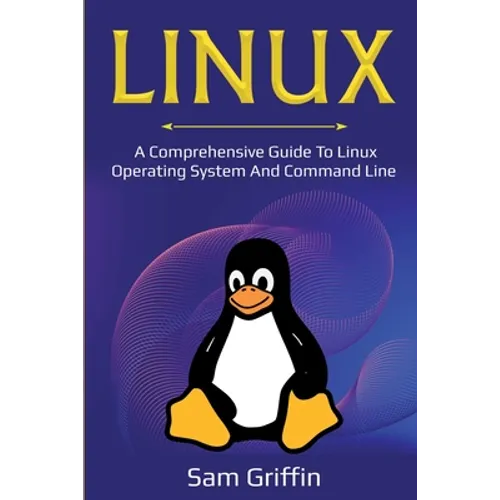 Linux: A Comprehensive Guide to Linux Operating System and Command Line