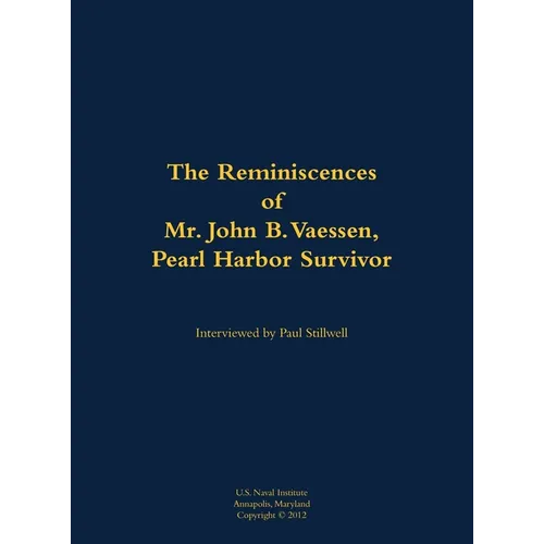 The Reminiscences of Mr. John B. Vaessen, Pearl Harbor Survivor: 1916-2018