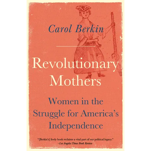 Revolutionary Mothers: Women in the Struggle for America's Independence
