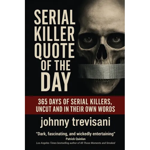 Serial Killer Quote of the Day: 365 Days of Serial Killers Uncut and In Their Own Words
