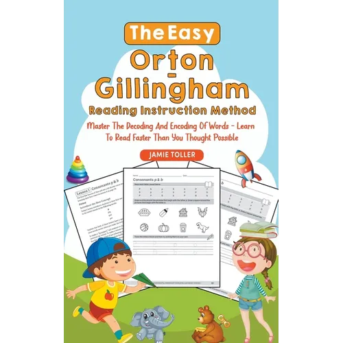 The Easy Orton-Gillingham Reading Instruction Method: Master the Decoding and Encoding of Words - Learn to Read Faster Than You Thought Possible