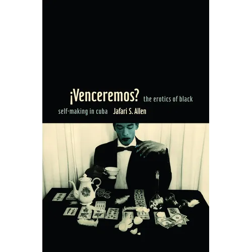 Ivenceremos?: The Erotics of Black Self-Making in Cuba