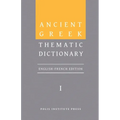 Ancient Greek Thematic Dictionary. Volume I: General Concepts, Dimensions, and Senses