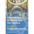 The Mystery of Israel and the Church, Vol. 2: Things New and Old