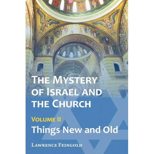 The Mystery of Israel and the Church, Vol. 2: Things New and Old