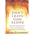 Don't Leave God Alone: How to Get God's Attention, Remain in His Presence, and Even Change His Mind to Make a Difference in Your World