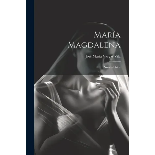 María Magdalena: Novela lírica