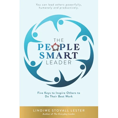 The People Smart Leader: Five Keys to Inspire Others to Do Their Best Work