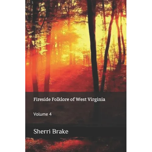 Fireside Folklore of West Virginia: Volume 4