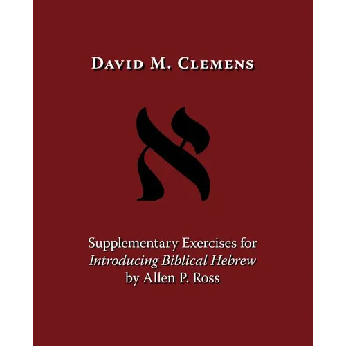 Supplementary Exercises for Introducing Biblical Hebrew by Allen P. Ross
