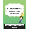 Playing with Music: Kindergarten through Second Grade Full Year Curriculum