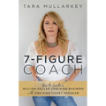 7-Figure Coach: How to Create a Million-Dollar Coaching Business with One High-Ticket Program
