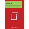 Mahabone: Or the Grand Lodge Door Open'd, Wherein Is Discovered the Whole Secrets of Free-Masonry, Both Ancient and Modern