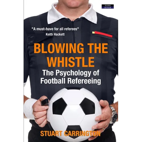 Blowing The Whistle: The Psychology of Football Refereeing