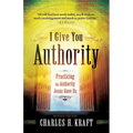 I Give You Authority: Practicing the Authority Jesus Gave Us