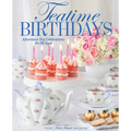 Teatime Birthdays: Afternoon Tea Celebrations for All Ages