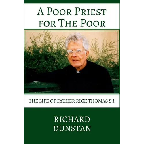 A Poor Priest for the Poor: The Life of Father Rick Thomas S.J.