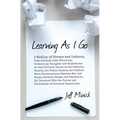 Learning As I Go: A Medley of Essays and Letters, Some Earnest, Some Satirical, Containing Thoughts and Conjectures on Such Diverse Topi