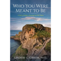 Who You Were Meant to Be: A Guide to Rediscovering Your Life's Purpose