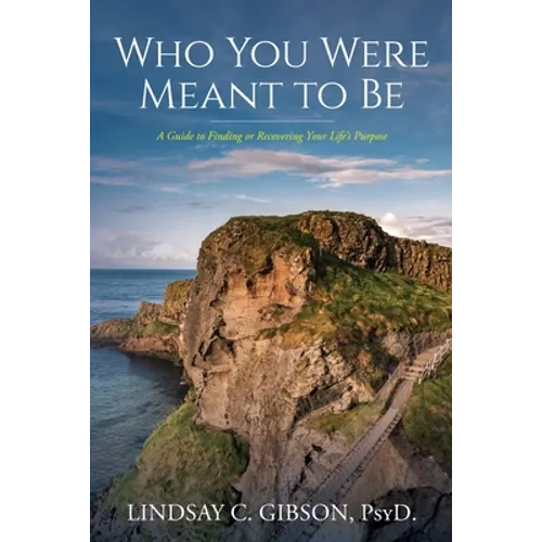 Who You Were Meant to Be: A Guide to Rediscovering Your Life's Purpose