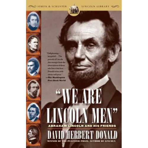 We Are Lincoln Men: Abraham Lincoln and His Friends