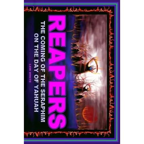 Reapers: The Coming Of The Seraphim On The Day Of Yahuah