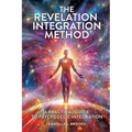The Revelation Integration Method: A Practical Guide to Psychedelic Integration: A Practical Guide to Integration