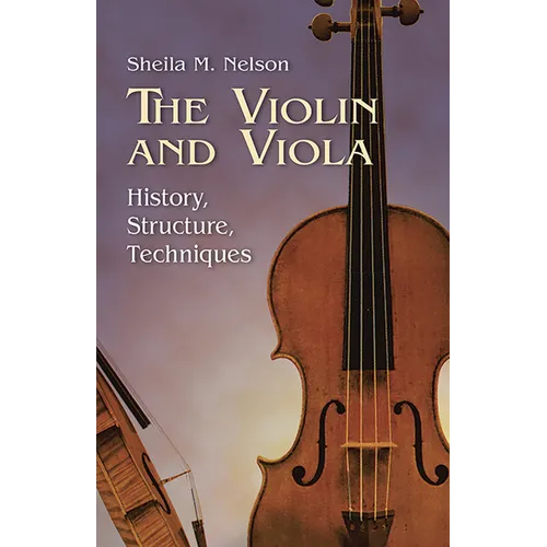 The Violin and Viola: History, Structure, Techniques