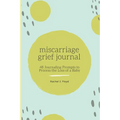 Miscarriage Grief Journal: 48 Journaling Prompts to Process the Loss of a Baby