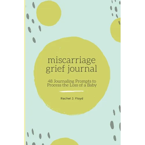 Miscarriage Grief Journal: 48 Journaling Prompts to Process the Loss of a Baby