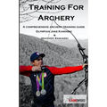 Training for Archery: A comprehensive archery training guide with Olympian Jake Kaminski