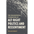 Philosophical Foundation of Alt-Right Politics and Ressentiment