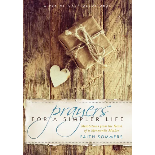 Prayers for a Simpler Life: Meditations from the Heart of a Mennonite Mother