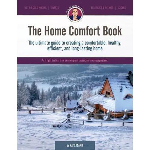 The Home Comfort Book: The ultimate guide to creating a comfortable, healthy, long lasting, and efficient home.