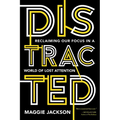 Distracted: Reclaiming Our Focus in a World of Lost Attention