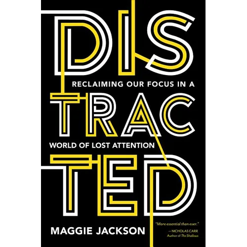 Distracted: Reclaiming Our Focus in a World of Lost Attention