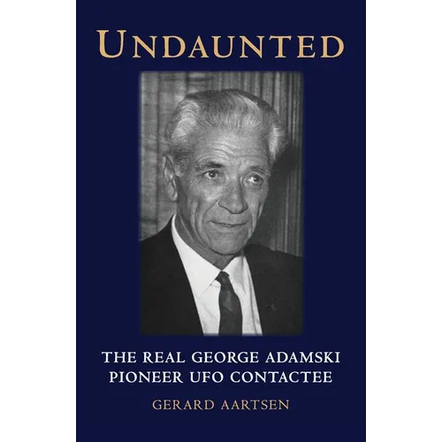 Undaunted: The Real George Adamski - Pioneer UFO Contactee