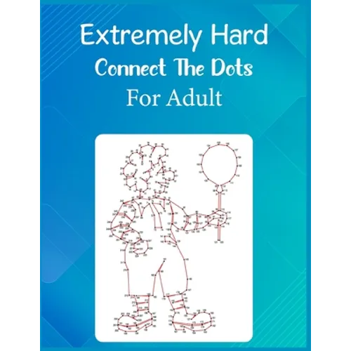 Extremely Hard Connect The Dots For Adult: Ultimate Dot to Dot Extreme Puzzle Challenge