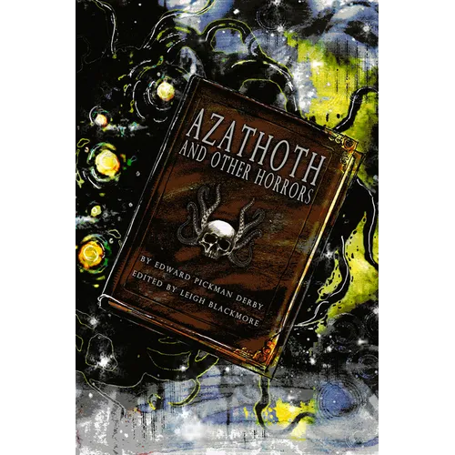 Azathoth and Other Horrors: The Collected Nightmare Lyrics by Edward Pickman Derby